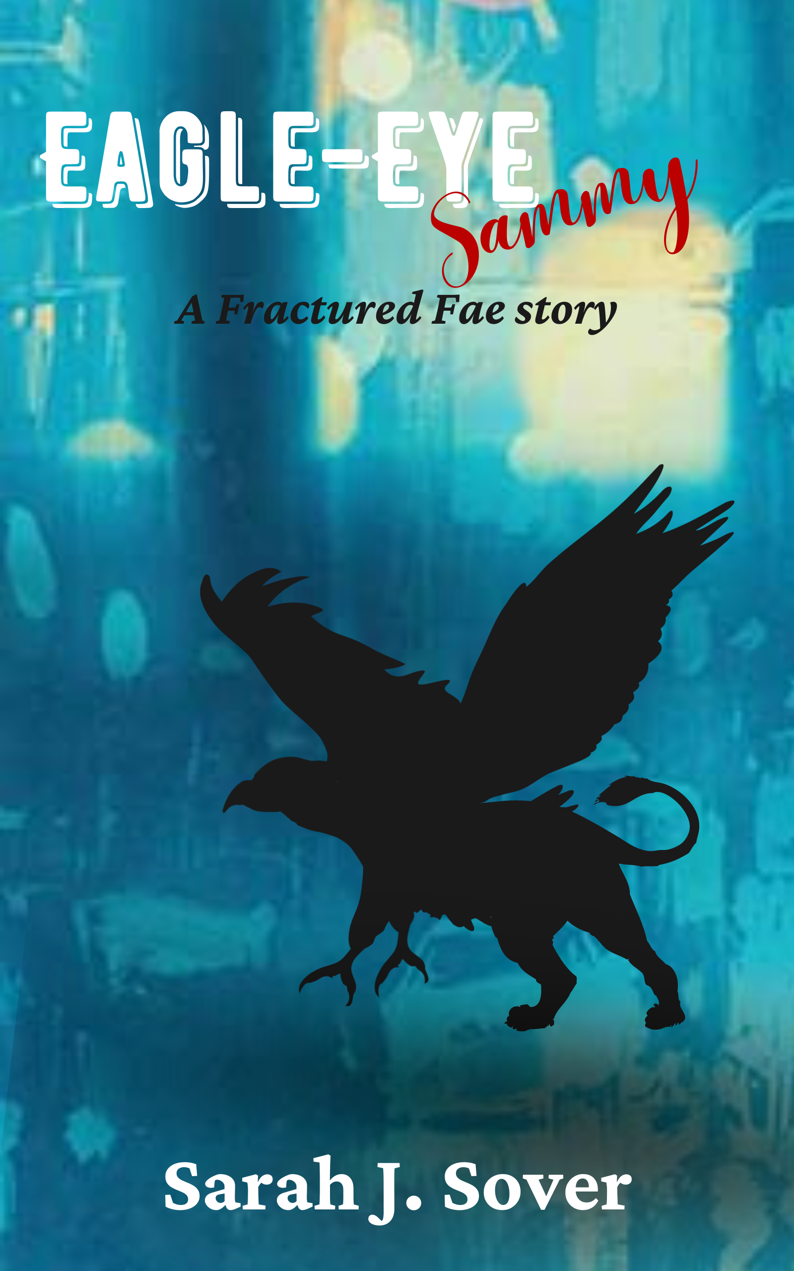 Eagle-Eye Sammy by Sarah J. Sover Eagle-Eye Sammy by Sarah J. Sover
